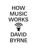 How Music Works David Byrne Book Cover