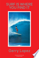 Surf Is Where You Find It Gerry Lopez Book Cover