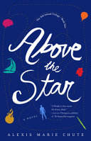 Above the Star Alexis Marie Chute Book Cover