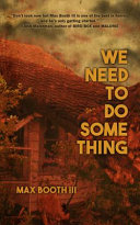 We Need to Do Something Max Booth Iii Book Cover