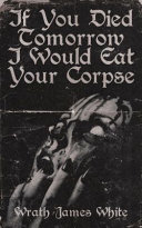 If You Died Tomorrow I Would Eat Your Corpse Wrath James White Book Cover