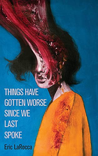 Things Have Gotten Worse Since We Last Spoke Eric Larocca Book Cover