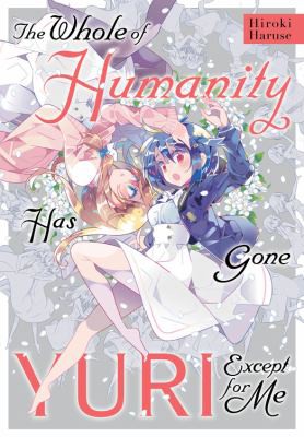 Whole of Humanity Has Gone Yuri Except for Me Hiroki Haruse Book Cover