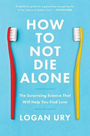 How to Not Die Alone Logan Ury Book Cover