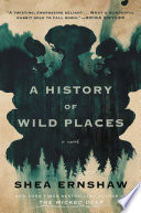 History of Wild Places Shea Ernshaw Book Cover