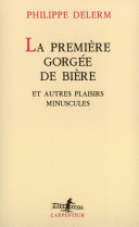 La Première Gorgée De Bière Et Autres Plaisirs Minuscules Philippe Delerm Book Cover