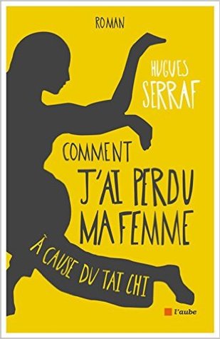 Comment J'ai Perdu Ma Femme à Cause Du Tai Chi Hugues Serraf Book Cover