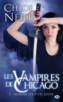 Les Vampires De Chicago, T3 : Mordre N'est Pas Jouer Chloe Neill Book Cover