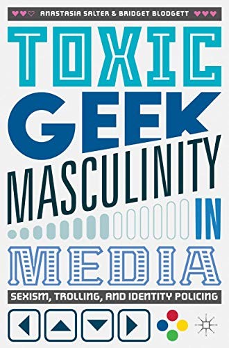 Toxic Geek Masculinity in Media Anastasia Salter Book Cover