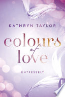 Colours of Love - Entfesselt Kathryn Taylor Book Cover