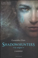 Le Origini. L'angelo. Shadowhunters Cassandra Clare Book Cover