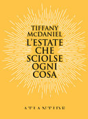 L'estate Che Sciolse Ogni Cosa Tiffany McDaniel Book Cover