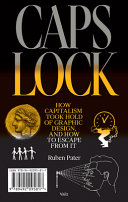 CAPS LOCK: How Capitalism Took Hold of Graphic Design, and How to Escape from It Ruben Pater Book Cover