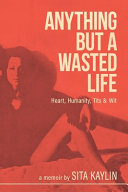 Anything But a Wasted Life Sita Kaylin Book Cover