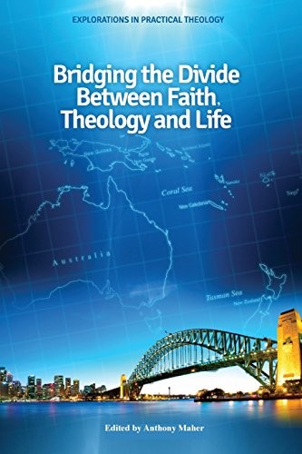 Bridging the Divide Between Faith, Theology and Life Anthony Maher Book Cover