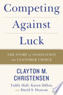 Competing Against Luck Clayton M. Christensen Book Cover