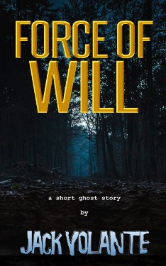 Force of Will: A Short Ghost Story Jack Volante Book Cover