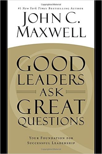 Good Leaders Ask Great Questions: Your Foundation for Successful Leadership John C. Maxwell Book Cover