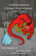 Il Drago E La Principessa - Le Dragon Et La Princesse: Racconto Fantastico - Narration Fantastique Caterina Nikolaus Book Cover
