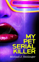 My Pet Serial Killer Michael J. Seidlinger Book Cover