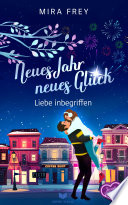 Neues Jahr, Neues Glück – Liebe Inbegriffen Mira Frey Book Cover