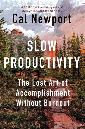 Slow Productivity: The Lost Art of Accomplishment Without Burnout Cal Newport Book Cover