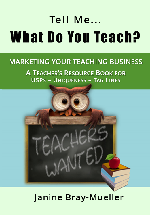 Tell Me... What Do You Teach?: The Teacher's Guide to Marketing Your Teaching Business (USPs - Uniqueness - Tag Lines) Janine Bray-Mueller Book Cover