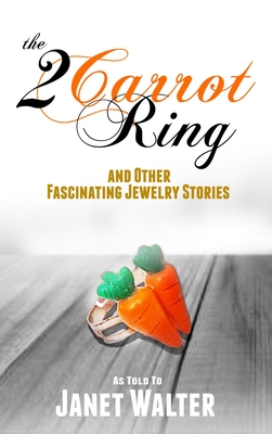 The 2 Carrot Ring, and Other Fascinating Jewelry Stories Janet Metz Walter Book Cover
