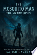 The Mosquito Man - The Swarm Rises Satish Davara Book Cover