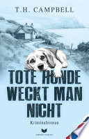 Tote Hunde Weckt Man Nicht T. H. Campbell Book Cover