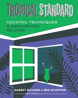 Tropical Standard: Cocktail Techniques & Reinvented Recipes Garret Richard & Ben Schaffer Book Cover