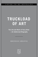 Truckload of Art: The Life and Work of Terry Allen Brendan Greaves Book Cover