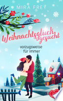 Weihnachtsglück Gesucht - Vorzugsweise Für Immer Mira Frey Book Cover