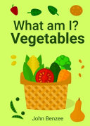 What Am I? Vegetables John Benzee Book Cover